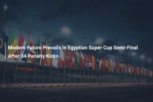 Modern Future FC Prevails in Egyptian Super Cup Semi-Finals After 34-Penalty Shootouts